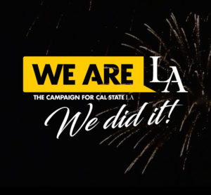 Cal State LA | We Are LA - We Did It!